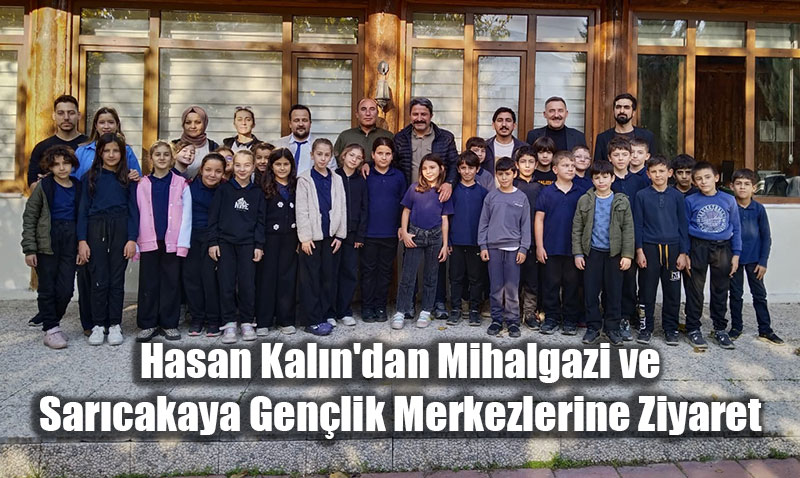 Hasan Kaln’dan Mihalgazi ve Sarcakaya Genlik Merkezlerine Ziyaret