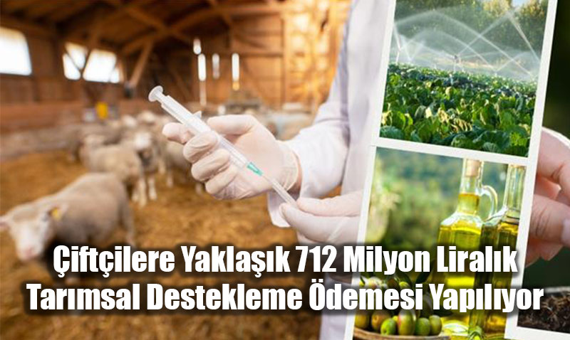 iftilere Yaklak 712 Milyon Liralk Tarmsal Destekleme demesi Yaplyor