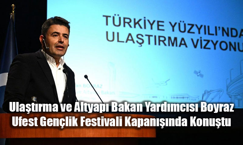 Ulatrma ve Altyap Bakan Yardmcs Boyraz, Ufest Genlik Festivali Kapannda Konutu