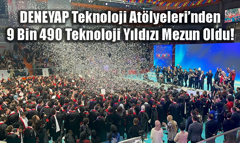 DENEYAPlardan 9 Bin 490 Teknoloji Yldz Mezun Oldu!