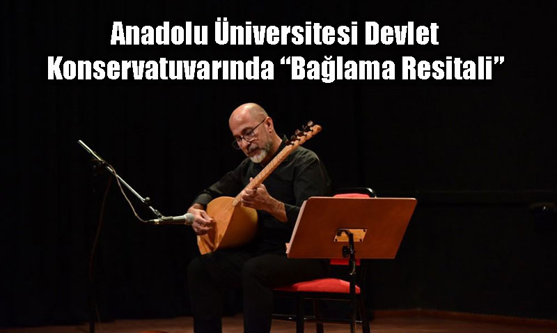 Anadolu niversitesi’nde Yresel Ezgilerle "Balama Resitali"