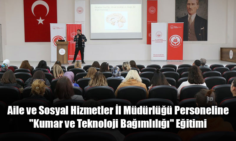 Aile ve Sosyal Hizmetler l Mdrl Personeline "Kumar ve Teknoloji Bamll" Eitimi