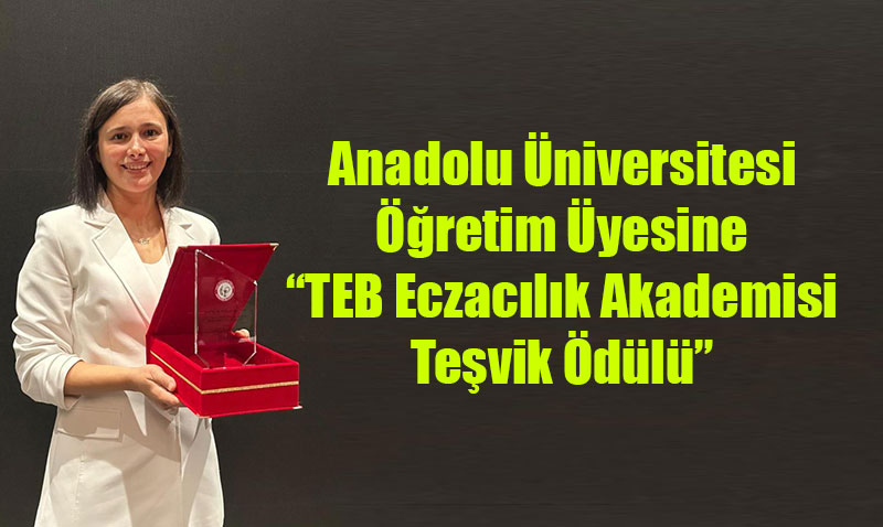 Anadolu niversitesi retim yesine TEB Eczaclk Akademisi Tevik dl