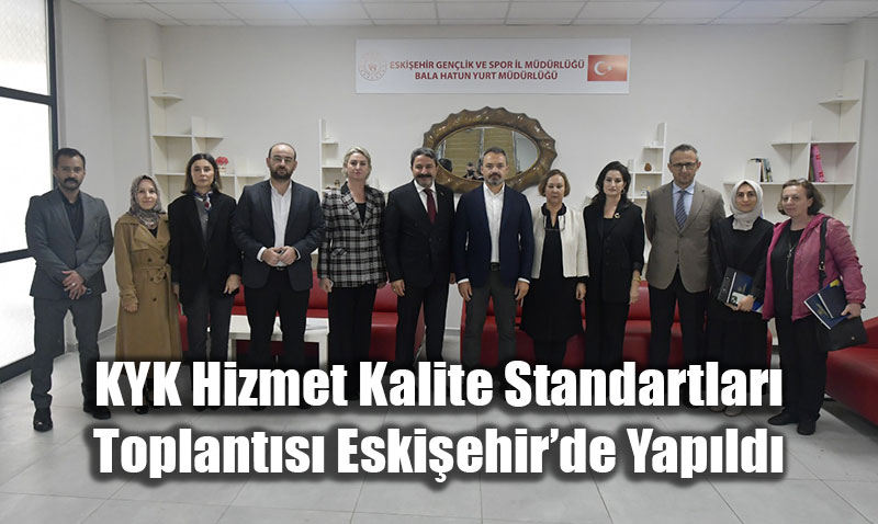KYK Hizmet Kalite Standartlar Toplants Eskiehirde Yapld