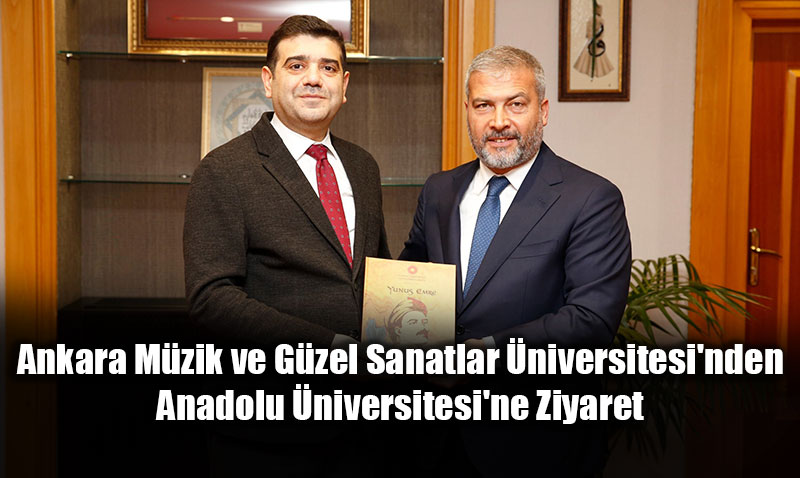 Ankara Mzik  ve Gzel Sanatlar niversitesi Rektr zden Anadolu niversitesini ziyaret etti