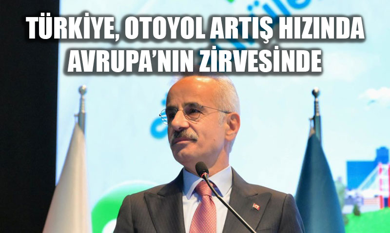 Trkiye, Otoyol Art Hznda Avrupa Birincisi: Karayollarna 180 Milyar Dolar Yatrm