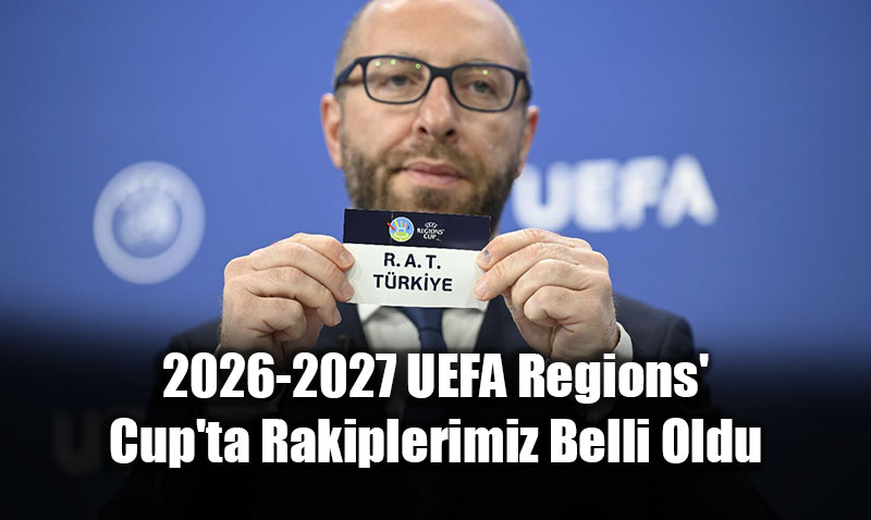 2026-2027 UEFA Regions’ Cup’ta Rakiplerimiz Belli Oldu