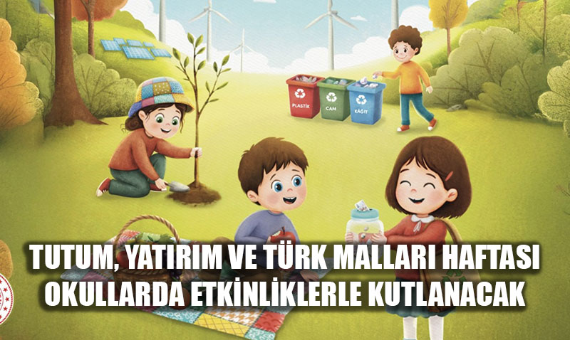Tutum, Yatrm ve Trk Mallar Haftas Okullarda Etkinliklerle Kutlanacak