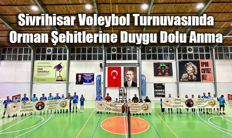 Sivrihisar Voleybol Turnuvasnda Orman ehitlerine Duygu Dolu Anma