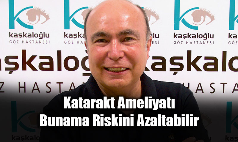 Katarakt Ameliyat Bunama Riskini Azaltabilir