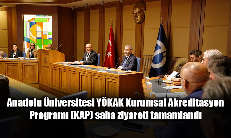 Anadolu niversitesi YKAK Kurumsal Akreditasyon Program saha ziyareti tamamland