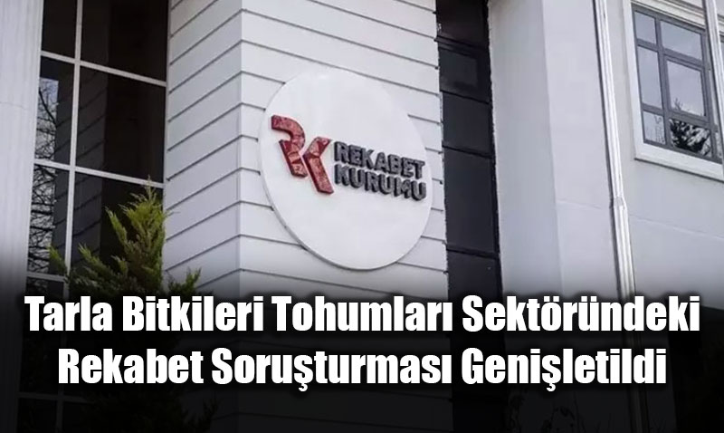 Tarla Bitkileri Tohumlar Sektrndeki Rekabet Soruturmas Geniletildi