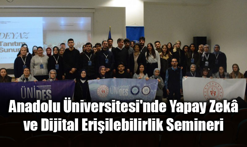 Anadolu niversitesi’nde Yapay Zek ve Dijital Eriilebilirlik Semineri