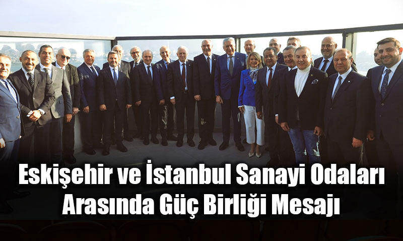 Eskiehir ve stanbul Sanayi Odalar Arasnda G Birlii Mesaj