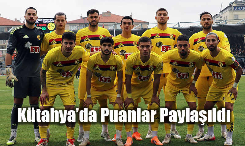 Ktahyada Puanlar Paylald: Eskiehirspor, Lider Ktahyaspor ile Berabere