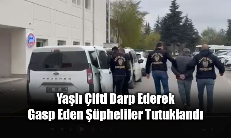 Ya�l� �ifti Darp Ederek Gasp Eden ��pheliler Tutukland�