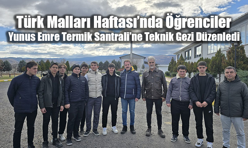 T�rk Mallar� Haftas��nda ��renciler Yunus Emre Termik Santrali�ne Teknik Gezi D�zenledi