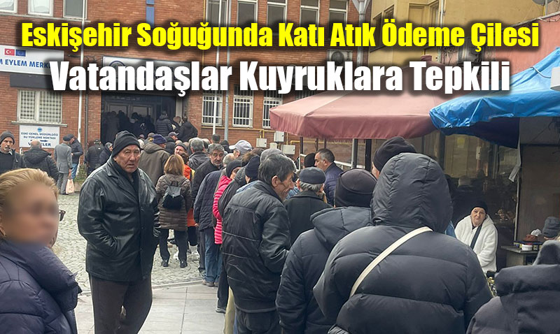 Eski�ehir So�u�unda Kat� At�k �deme �ilesi: Vatanda�lar Kuyruklara Tepkili