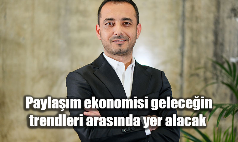 Sahiplik D�nemi Kapan�yor: Payla��m Ekonomisi Gelece�in Ana Modeli Olacak