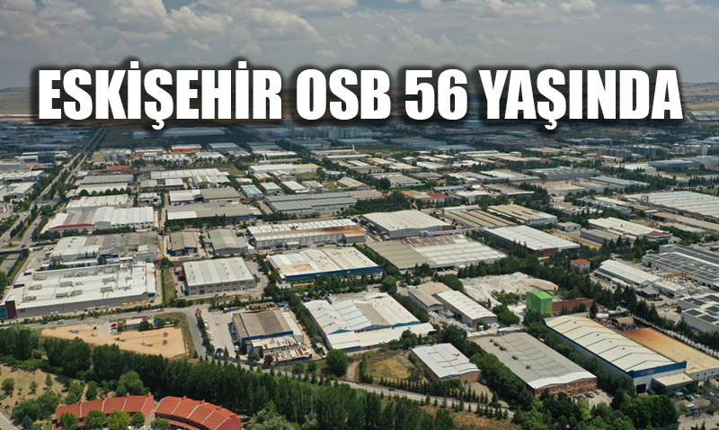 T�rkiye�nin Sanayi Devi Eski�ehir OSB 56 Ya��nda!