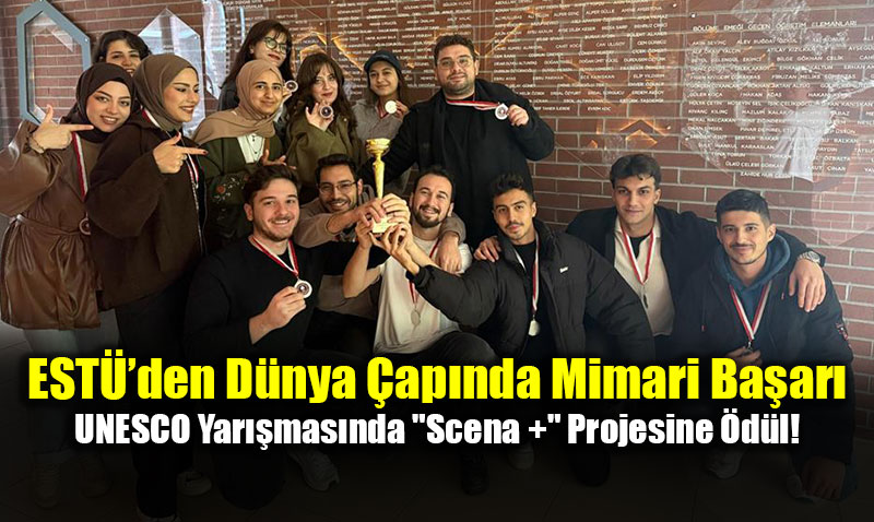 ESTܒden D�nya �ap�nda Mimari Ba�ar�: UNESCO Yar��mas�nda "Scena +" Projesine �d�l!