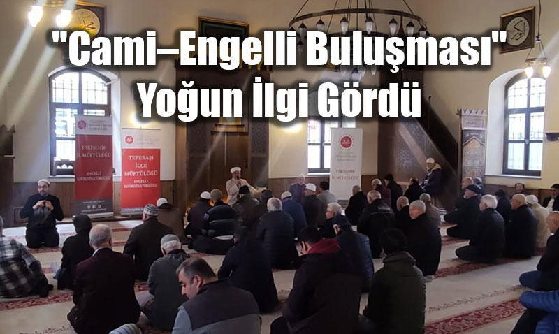 Eskiehirde CamiEngelli Bulumas Gerekletirildi