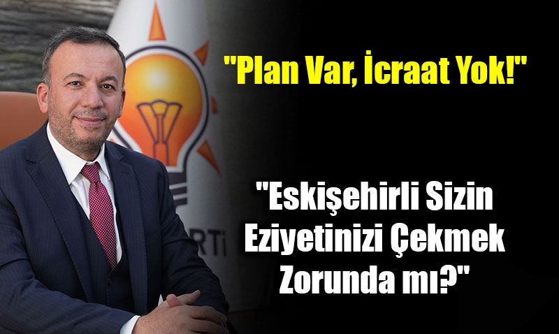 Ahmet Sivri�den Tepki: "Eski�ehirli Sizin Eziyetinizi �ekmek Zorunda m�?"