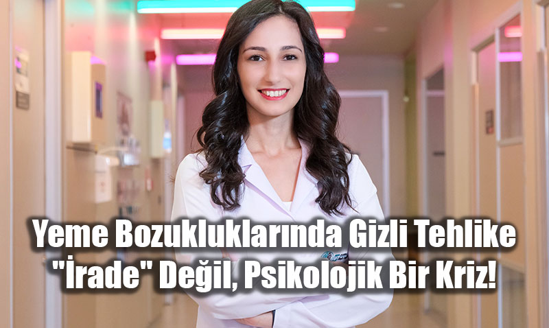 Yeme Bozukluklar�nda Gizli Tehlike: "�rade" De�il, Psikolojik Bir Kriz!
