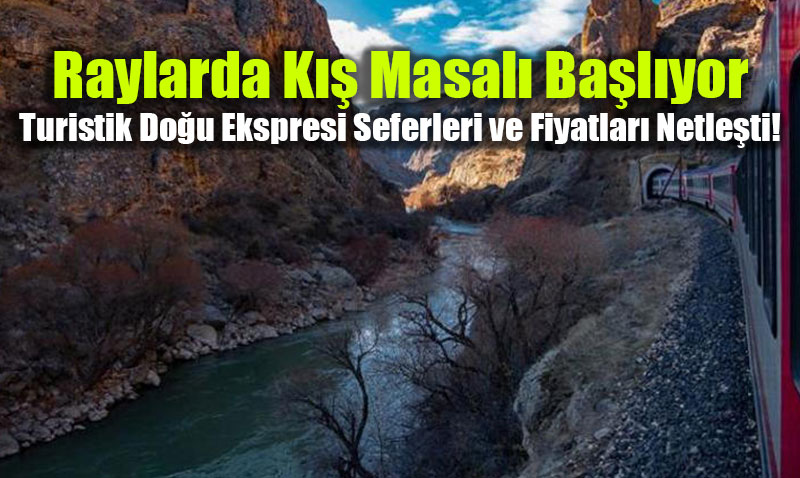 Raylarda K�� Masal� Ba�l�yor: Turistik Do�u Ekspresi Seferleri ve Fiyatlar� Netle�ti!