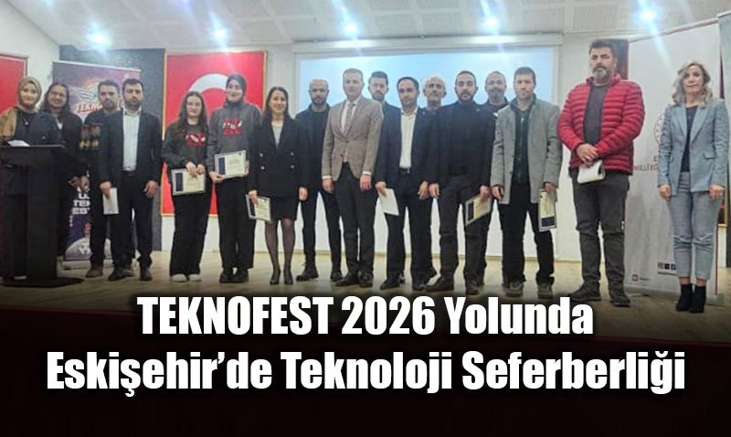 TEKNOFEST 2026 Yolunda Eski�ehir�de Teknoloji Seferberli�i