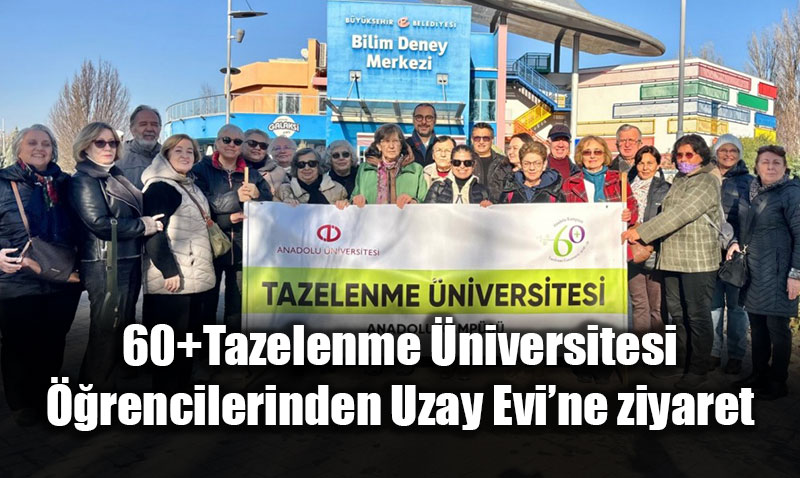 60+ Tazelenme �niversitesi ��rencileri Uzay Yolculu�unda!