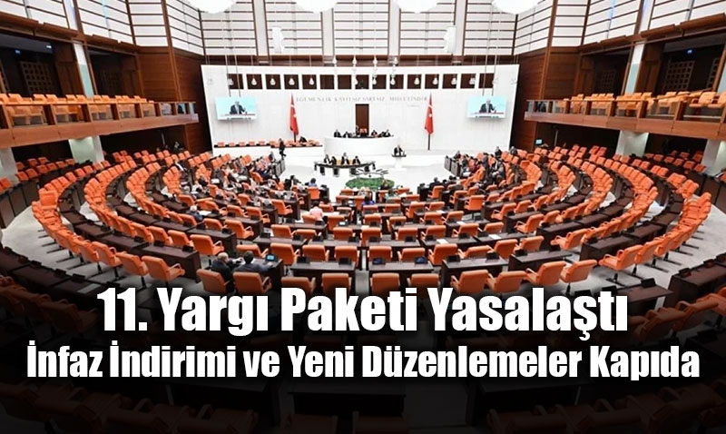 11. Yarg� Paketi Yasala�t�: �nfaz �ndirimi ve Yeni D�zenlemeler Kap�da