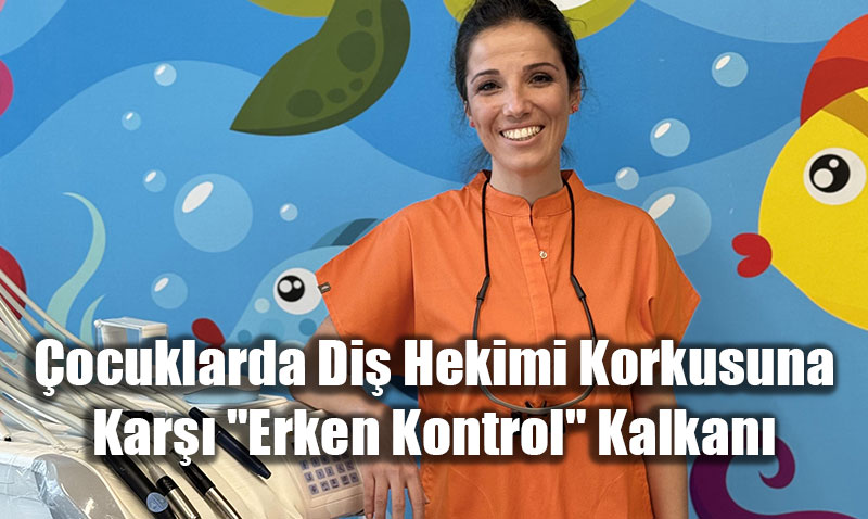 �ocuklarda Di� Hekimi Korkusuna Kar�� "Erken Kontrol" Kalkan�