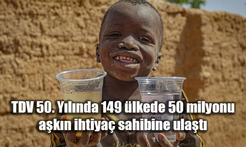 TDV 50. Y�l�nda 149 �lkede 50 milyonu a�k�n ihtiya� sahibine ula�t�