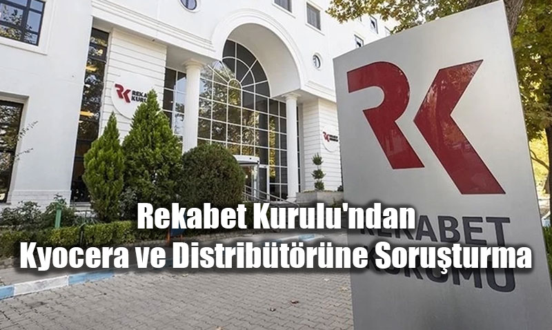 Rekabet Kurulu’ndan Kyocera ve Distrib�t�r�ne Soru�turma