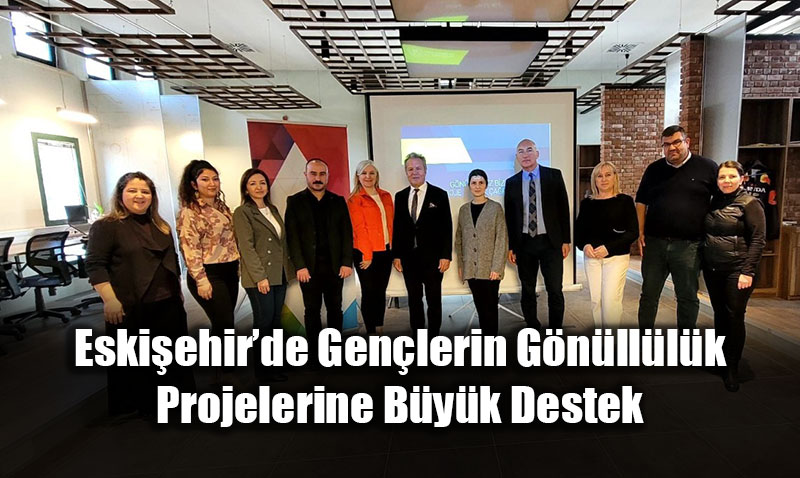 Eski�ehir�de Gen�lerin G�n�ll�l�k Projelerine B�y�k Destek