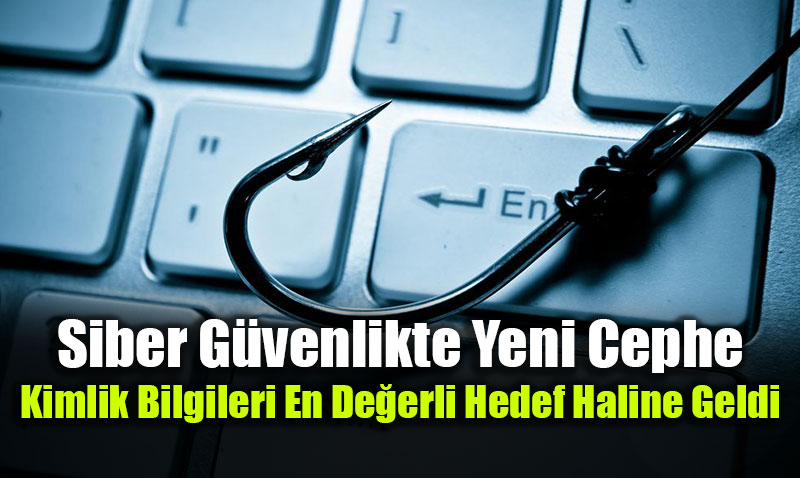 Siber G�venlikte Yeni Cephe: Kimlik Bilgileri En De�erli Hedef Haline Geldi