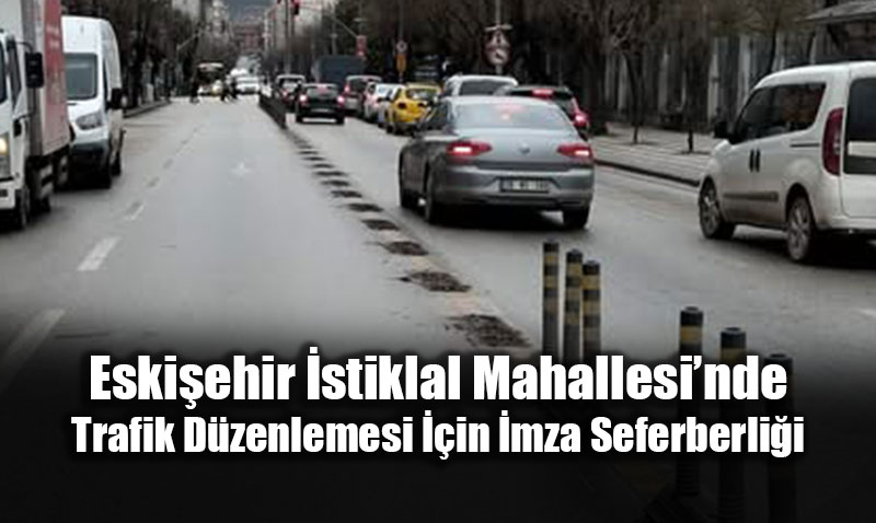 Eski�ehir �stiklal Mahallesi�nde Trafik D�zenlemesi ��in �mza Seferberli�i