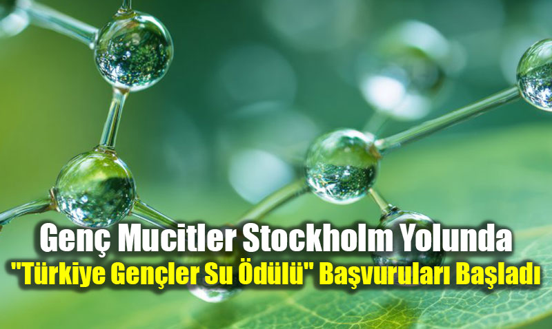 Gen� Mucitler Stockholm Yolunda: "T�rkiye Gen�ler Su �d�l�" Ba�vurular� Ba�lad�