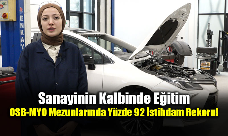Sanayinin Kalbinde E�itim: OSB-MYO Mezunlar�nda Y�zde 92 �stihdam Rekoru!