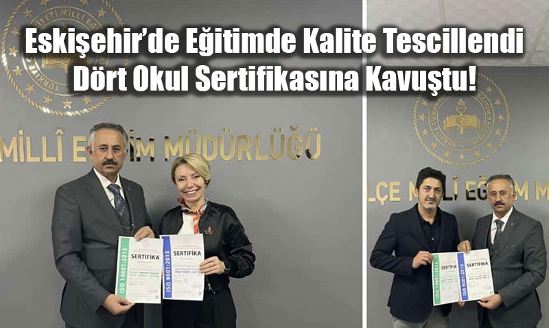 Eski�ehir�de E�itimde Kalite Tescillendi: D�rt Okul Sertifikas�na Kavu�tu!