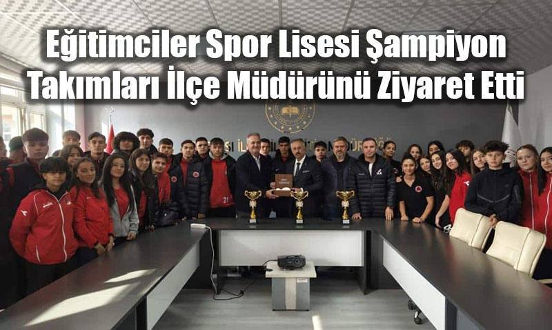 Eitimciler Spor Lisesi ampiyon Takmlar le Mdrn Ziyaret Etti
