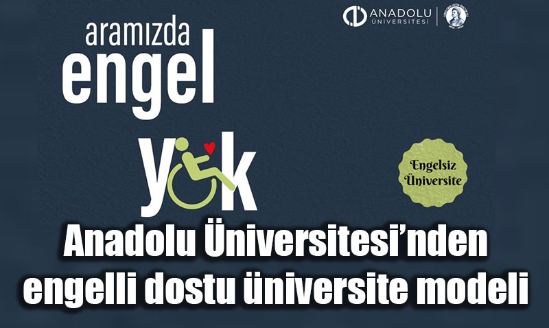Anadolu niversitesinden Engelsiz niversite Modeli: Kapsayc Eitimde nc
