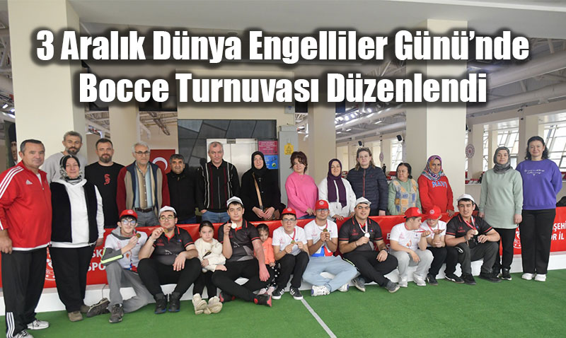 3 Aralk Dnya Engelliler Gn’nde Bocce Turnuvas Cokusu