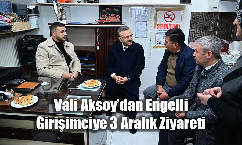 Vali Aksoydan Engelli Giriimciye 3 Aralk Ziyareti