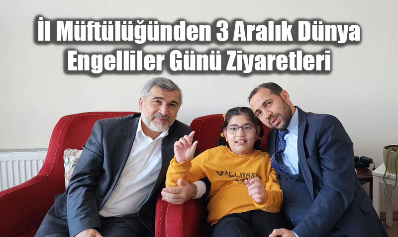 l Mftlnden 3 Aralk Dnya Engelliler Gn Ziyaretleri
