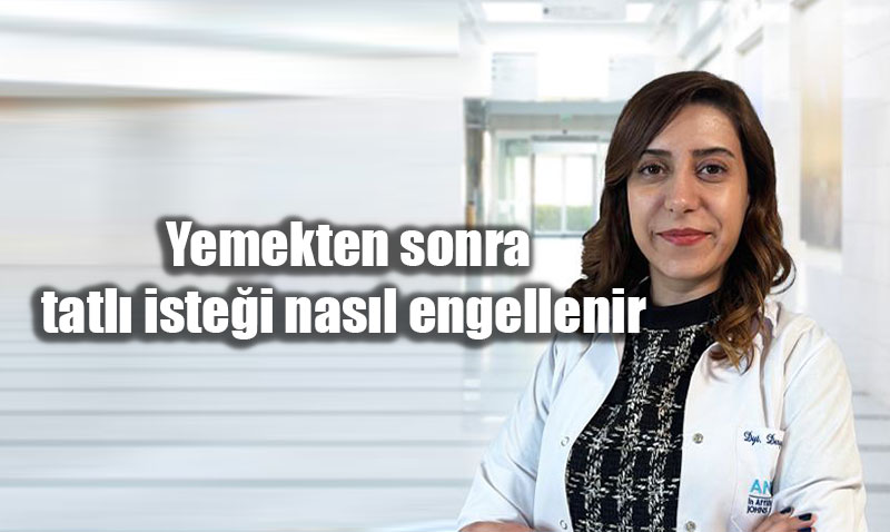 Yemekten sonra tatl istei nasl engellenir 