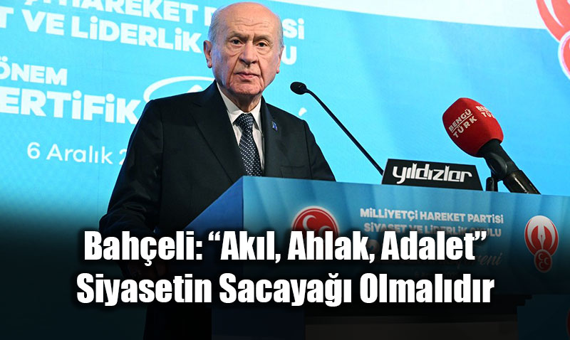 Baheli: Akl, Ahlak, Adalet Siyasetin Sacaya Olmaldr