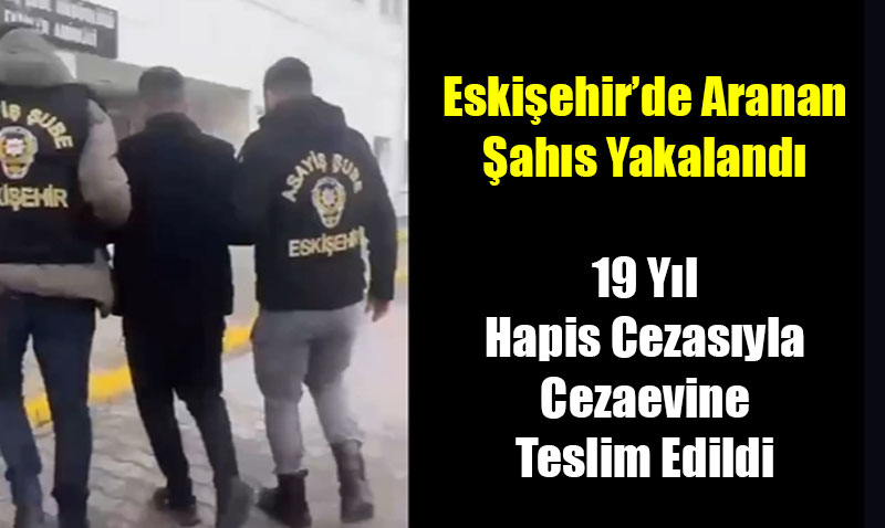 Eskiehirde Aranan ahs Yakaland