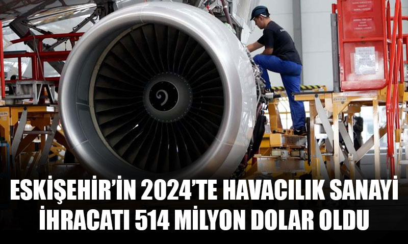 Eskişehir havacılık ve savunma sanayi ihracatını arttırmaya devam ediyor